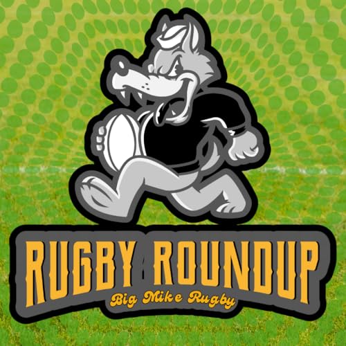 Rugby Roundup with Big Mike by Big Mike Rugby