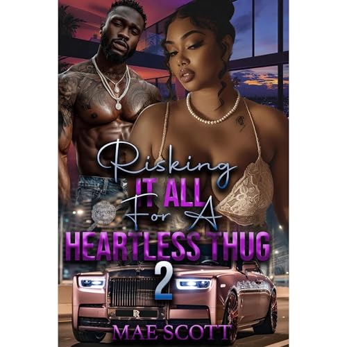 Risking It All For A Heartless Thug 2: The Finale