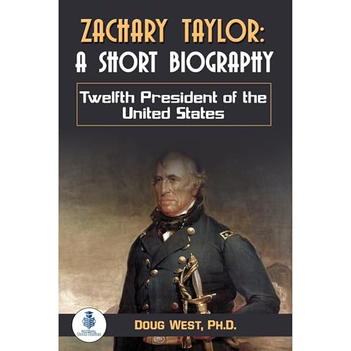 Zachary Taylor: A Short Biography by Doug West