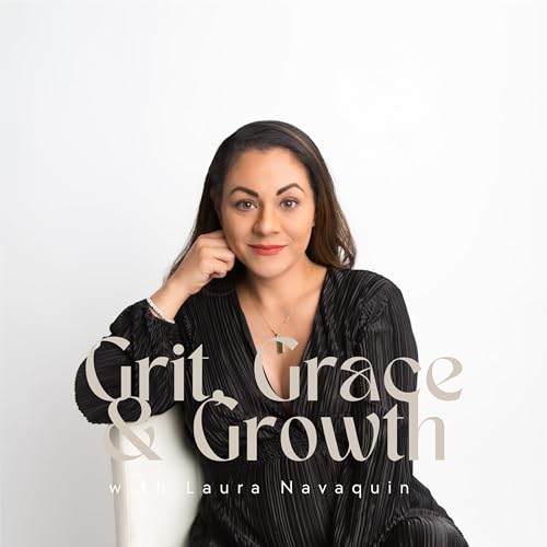 Grit, Grace & Growth | Real Estate Investing & Creative Financing for Unconventional Wealth by Laura Navaquin