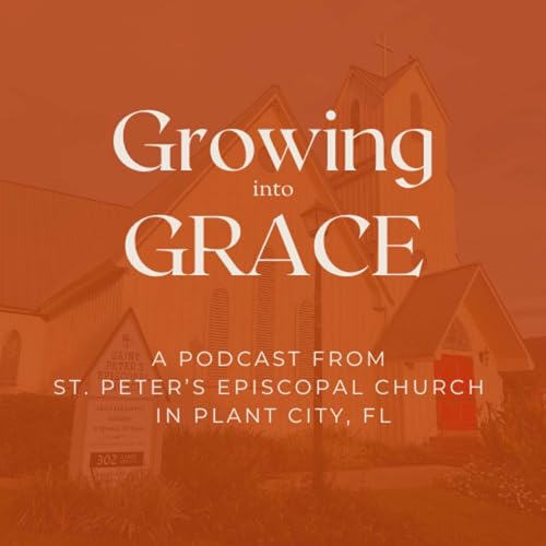 Growing into Grace: A Podcast from St. Peter's Episcopal Church- Plant City