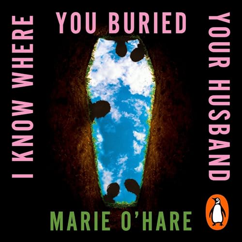 I Know Where You Buried Your Husband by Marie O'Hare
