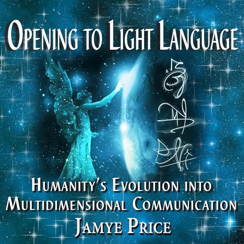 Opening to Light Language by Jamye Price