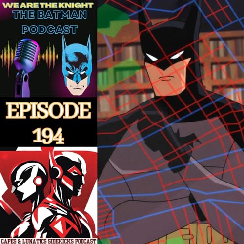 We Are The Knight Ep #194: Batman - Caped Crusader Ep 7-10 by Unknown
