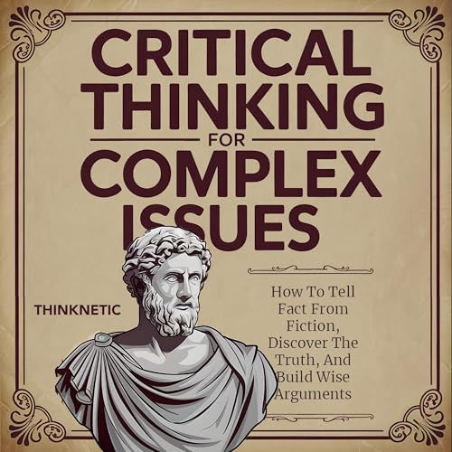 Critical Thinking for Complex Issues by Thinknetic