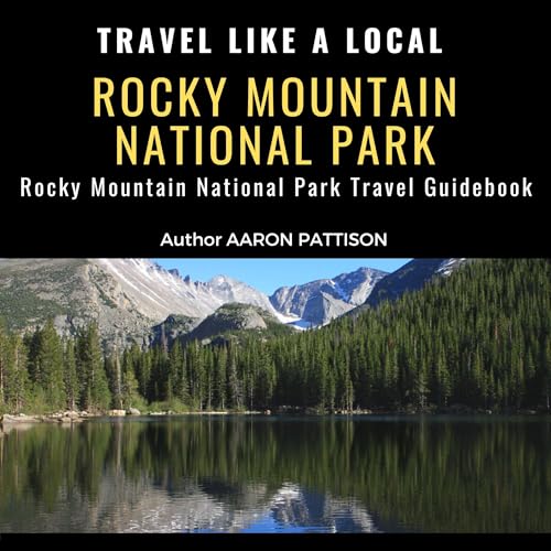 Travel Like a Local Rocky Mountain National Park by Aaron Pattison
