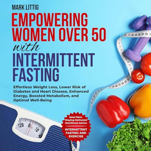 Empowering Women Over 50 with Intermittent Fasting by Mark Littig