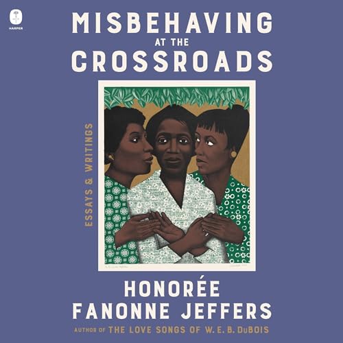 Misbehaving at the Crossroads by Honoree Fanonne Jeffers