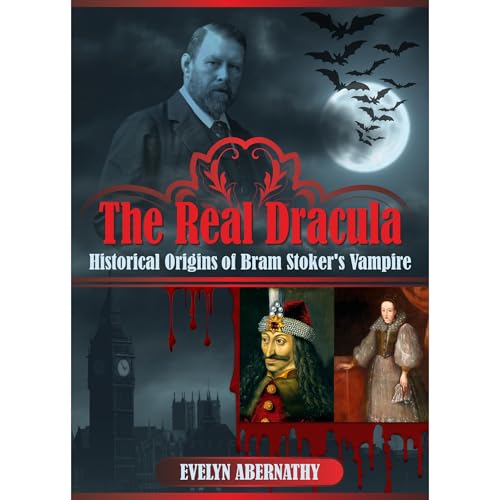 The Real Dracula: Historical Origins of Bram Stoker's Vampire