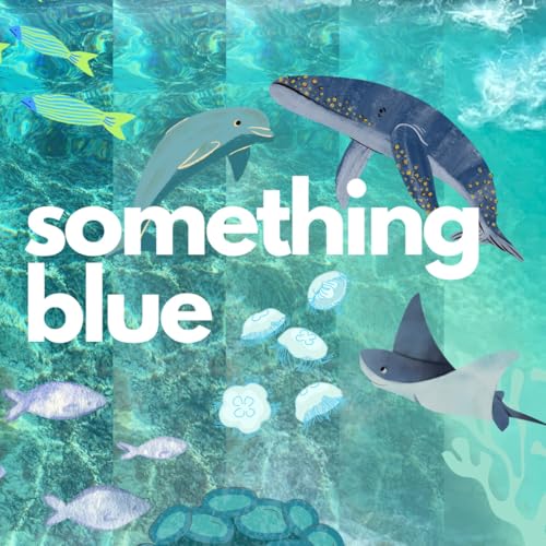 Something Blue: Love Letters To The Ocean by Lily Holbrook