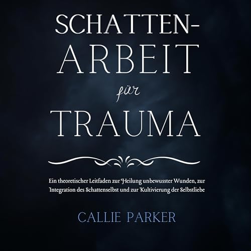 Schattenarbeit für Trauma [Shadow Work for Trauma]