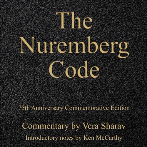 The Nuremberg Code: 75th Anniversary Commemorative Edition