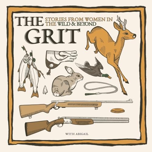 The Grit: Stories from women in the Wild & Beyond by Whitetailabigail