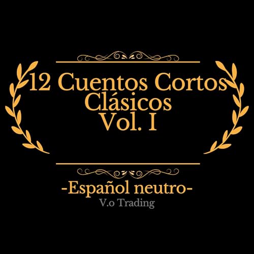 12 Cuentos Cortos Clásicos Vol. I [12 Classic Short Stories Vol. I]