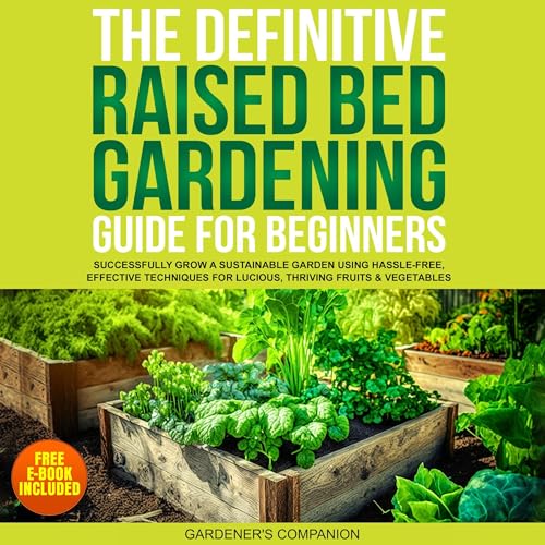 The Definitive Raised Bed Gardening Guide for Beginners