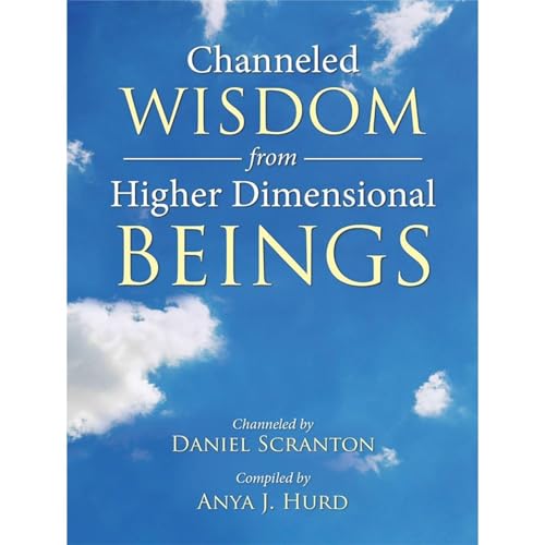 Channeled Wisdom from Higher Dimensional Beings, Vol. 1