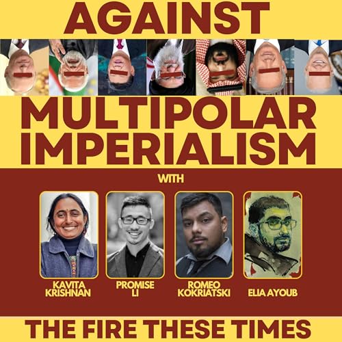 Against Multipolar Imperialism w/ Kavita Krishnan⁠⁠, ⁠⁠Promise Li⁠⁠ and ⁠⁠Romeo Kokriatski (Rerun) by Unknown