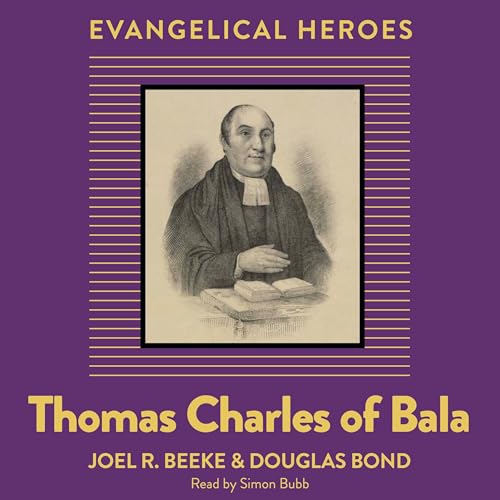 Thomas Charles of Bala by Joel R. Beeke
