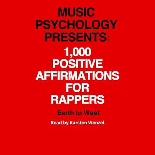 Music Psychology Presents: 1,000 Positive Affirmations for Rappers