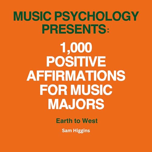 Music Psychology Presents: 1,000 Positive Affirmations for Music Majors