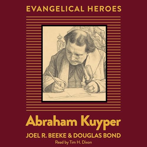 Abraham Kuyper by Joel R. Beeke