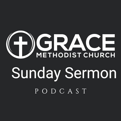 Grace Methodist Church of Ruston’s Sermon Podcast by pastorkevin699