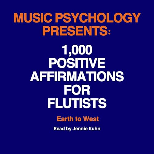 Music Psychology Presents: 1,000 Positive Affirmations for Flutists