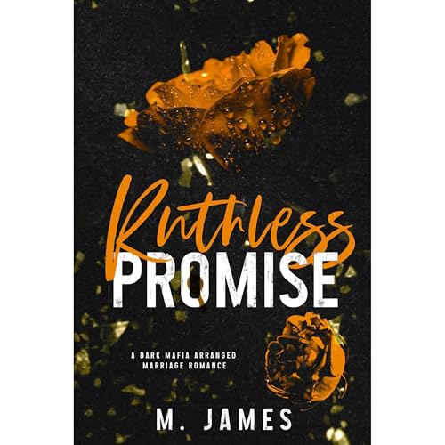 Ruthless Promise (A Dark Mafia Arranged Marriage Romance) by M. James