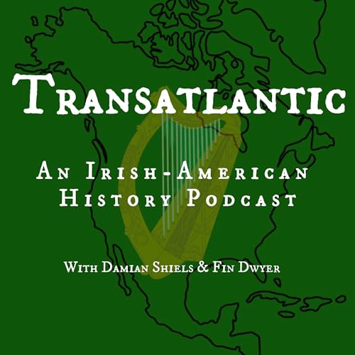 Transatlantic: An Irish American History Podcast