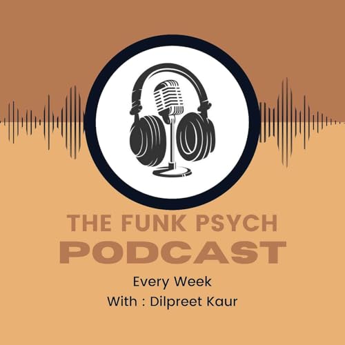 The Funk Psych Podcast by Dilpreet Kaur