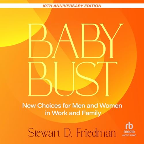 Baby Bust, 10th Anniversary Edition by Stewart D. Friedman