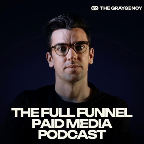 Full Funnel Paid Media Podcast by Andy Gray