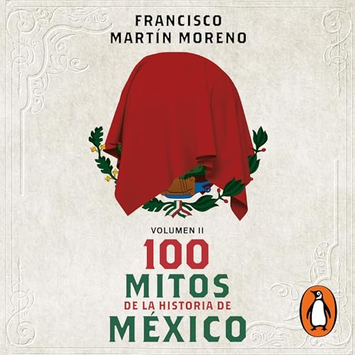 100 mitos de la historia de México 2 [100 Myths from the History of Mexico 2]