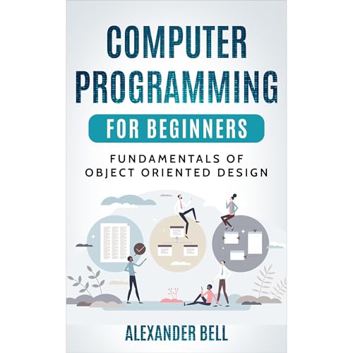 Computer Programming for Beginners: Fundamentals of Object Oriented Design