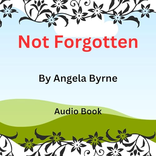 Not Forgotten by Angela Byrne