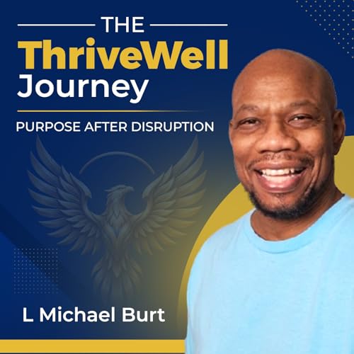 The ThriveWell Journey | Entrepreneurship, Leadership & Life After Disruption by L. Michael Burt | ThriveWell Journey - Entrepreneurial Leadership & Life After Disruption