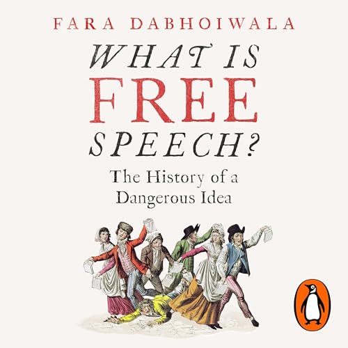 What Is Free Speech? by Fara Dabhoiwala