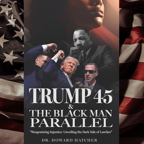 Trump 45 & the Black Man Parallel by Howard Hatcher
