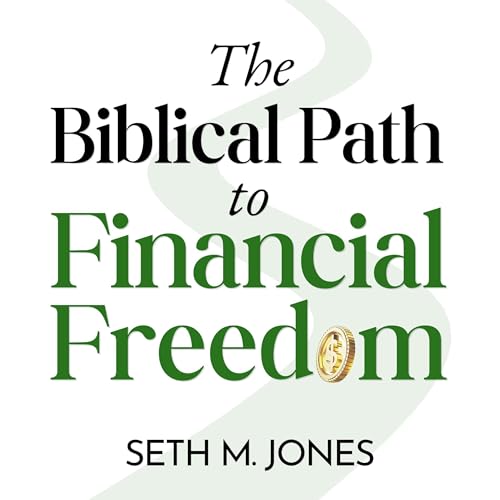 The Biblical Path to Financial Freedom by Seth Jones
