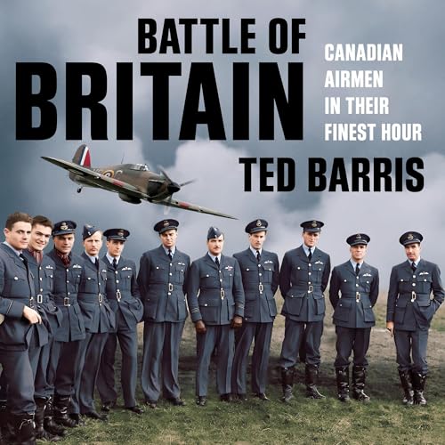 Battle of Britain: Canadian Airmen in their Finest Hour