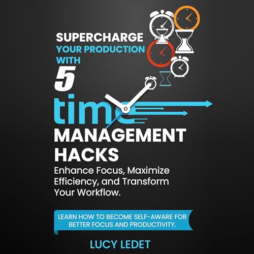 Supercharge Your Production with 5 Time Management Hacks by Lucy Ledet