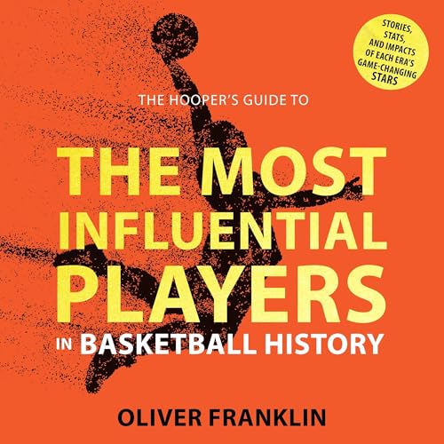 The Hooper's Guide to the Most Influential Players in Basketball History