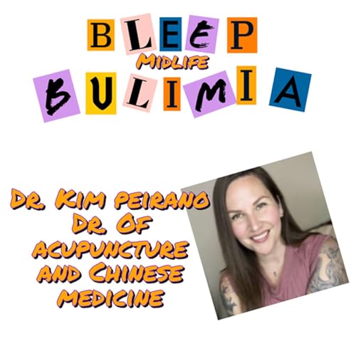 Bleep Bulimia Episode #116 with Dr. Kim Peirano Dr. of Acupuncture and Chinese Medicine by Unknown