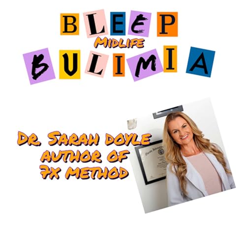 Bleep Bulimia Episode #117 with Dr. Sarah Doyle Certified Functional Medicine Practioner and Author by Unknown