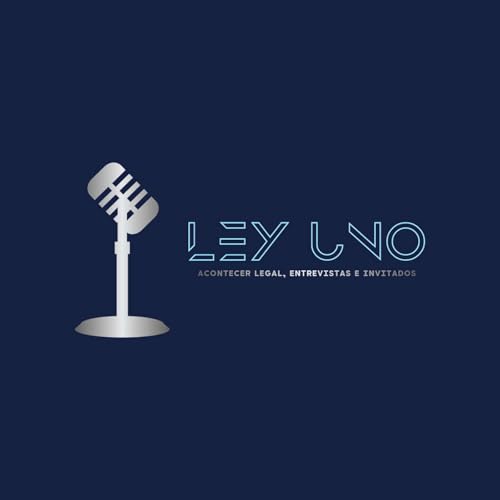 LeyUnoShow by Adrian Lores de la Pena Esq. LL.M. y Pablo Arrioal Esq. LL.M.