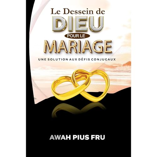 Le dessein de Dieu pour le mariage by Pius Awah