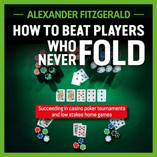 How to Beat Players Who Never Fold by Alexander Fitzgerald
