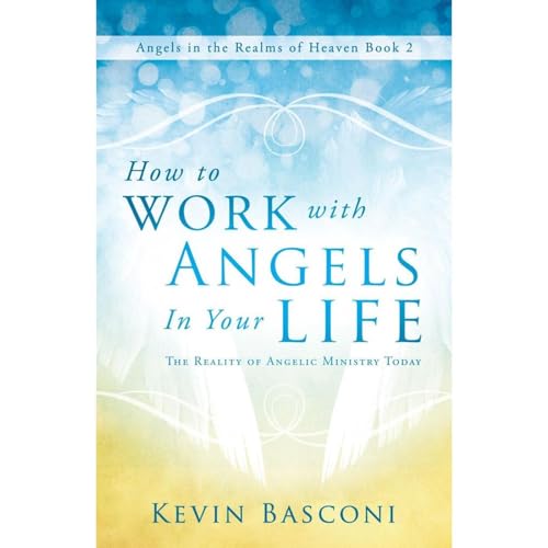 How to Work with Angels in Your Life by Kevin Basconi