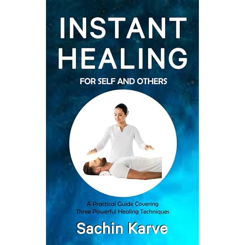 INSTANT HEALING FOR SELF AND OTHERS by SACHIN KARVE