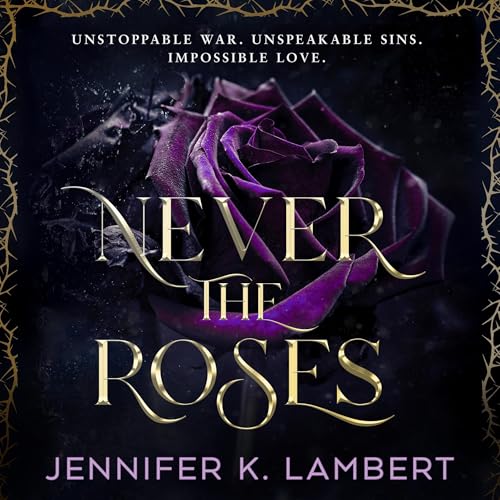 Never the Roses by Jennifer K. Lambert